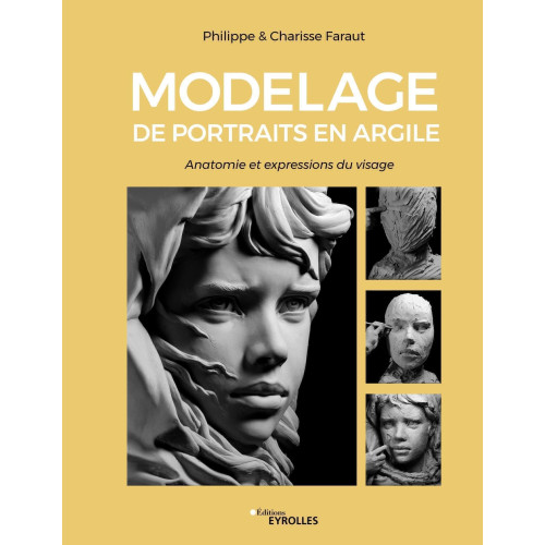 
  MODELAGE DE PORTRAITS EN ARGILE- ANATOMIE ET EXPRESSION - Livres Sculpture - Cigale et Fourmi