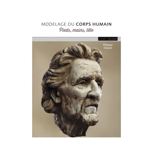 
  MODELAGE DU CORPS HUMAIN PIEDS MAINS TETE - Livres Sculpture - Cigale et Fourmi