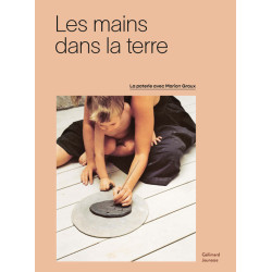 LES MAINS DANS LA TERRE. La poterie chez Marion Graux