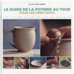LE GUIDE DE LA POTERIE AU TOUR POUR LES DEBUTANTS