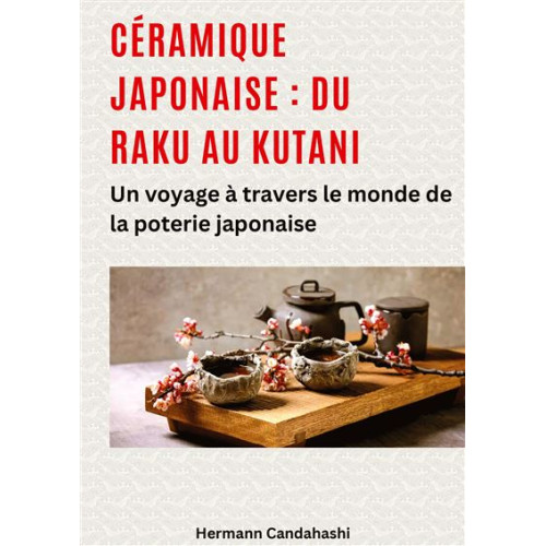 
  CERAMIQUE JAPONAISE : DU RAKU AU KUTANI - Livres poterie et céramique - Cigale et Fourmi
