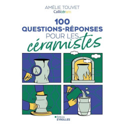 100 QUESTIONS-REPONSES POUR LES CERAMISTES - AMELIE TOUVET