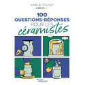 
  100 QUESTIONS-REPONSES POUR LES CERAMISTES - AMELIE TOUVET - Livres sur le travail de la terre - Cigale et Fourmi