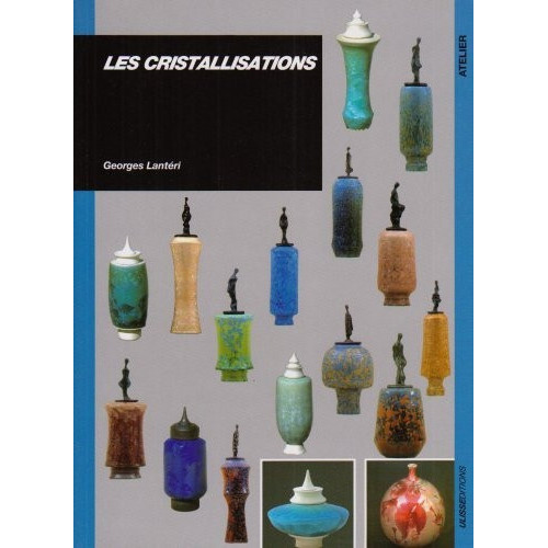 
  LES CRISTALLISATIONS - GEORGES LANTERI - Livres sur l'émail céramique - Cigale et Fourmi