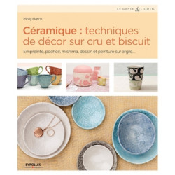 CÉRAMIQUE : TECHNIQUES DE DÉCOR SUR CRU ET BISCUIT