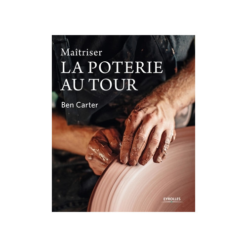 
  MAITRISER LA POTERIE AU TOUR - Livres sur le travail de la terre - Cigale et Fourmi